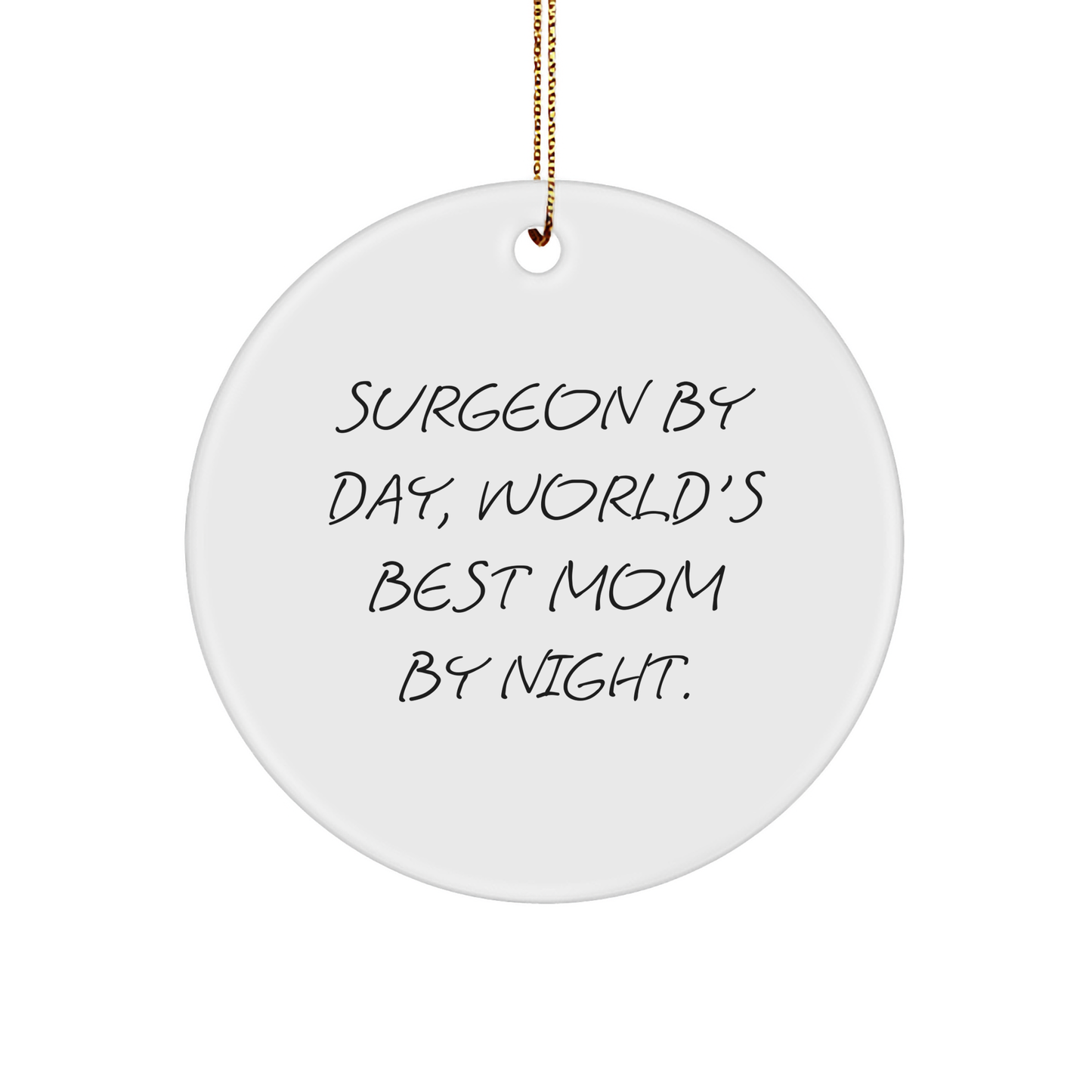 Surgeon Gifts from Mom by Night, Circle Ornament for Surgeon by Day, White 3-Inch Sturdy MDF Christmas Ornament with Quote - Image 1
