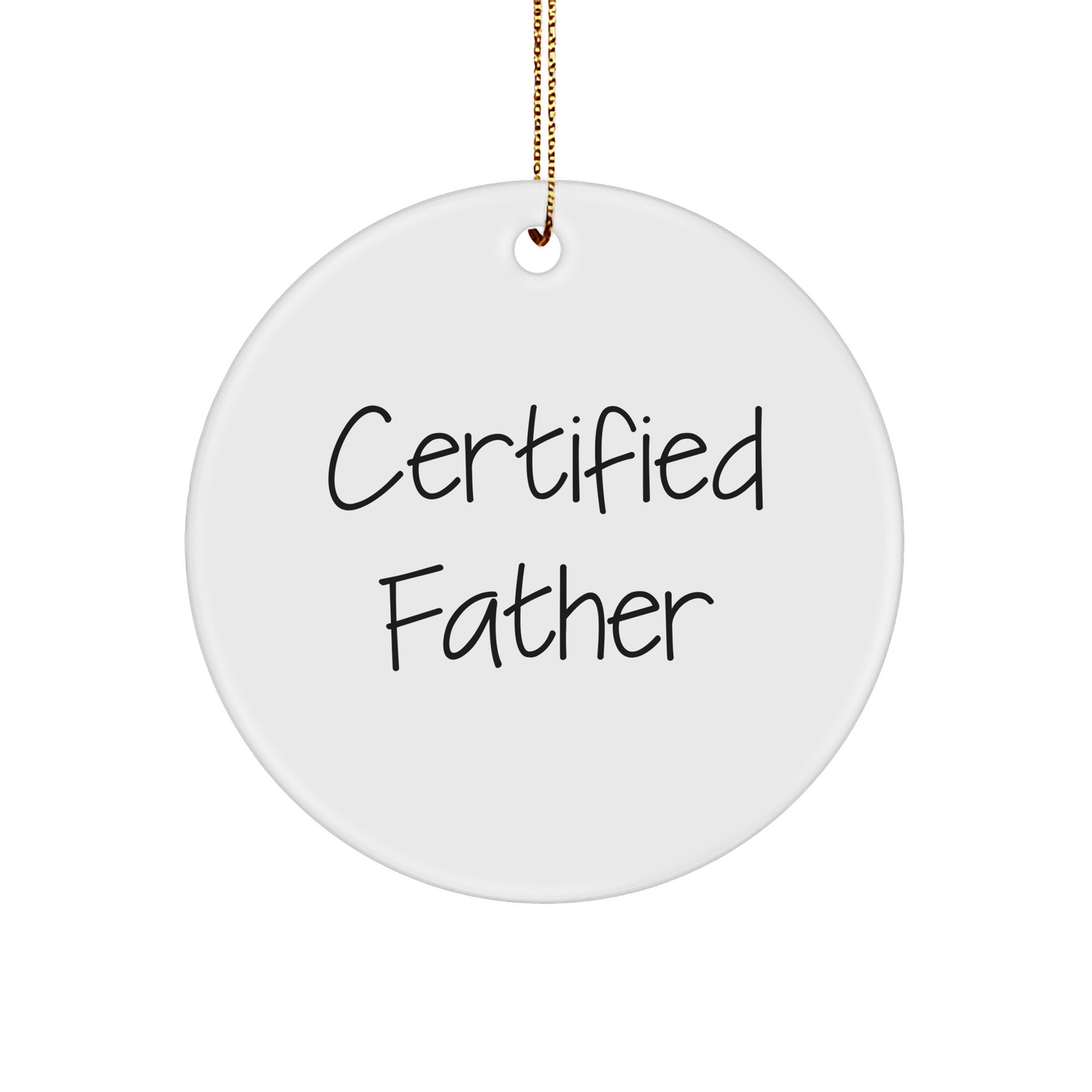 Fatherly Love Circle Ornament, Certified Father's Humorous Quote, Unique Christmas Unique Gift, Gifts from Men to Father - Image 1