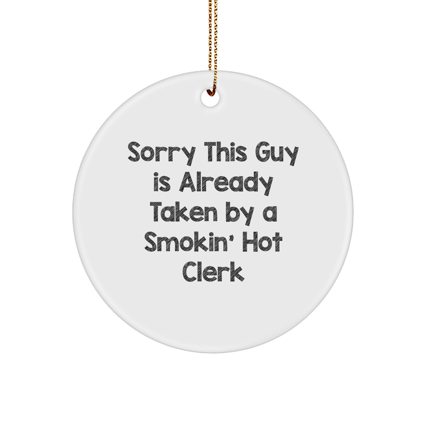 Funny Clerk Gift Circle Ornament, Sorry This Guy Is Already Taken By A Smokin' Hot Clerk, White, 2.75'' Tall, Christmas Unique Gift for Friends or Coworkers - Image 1