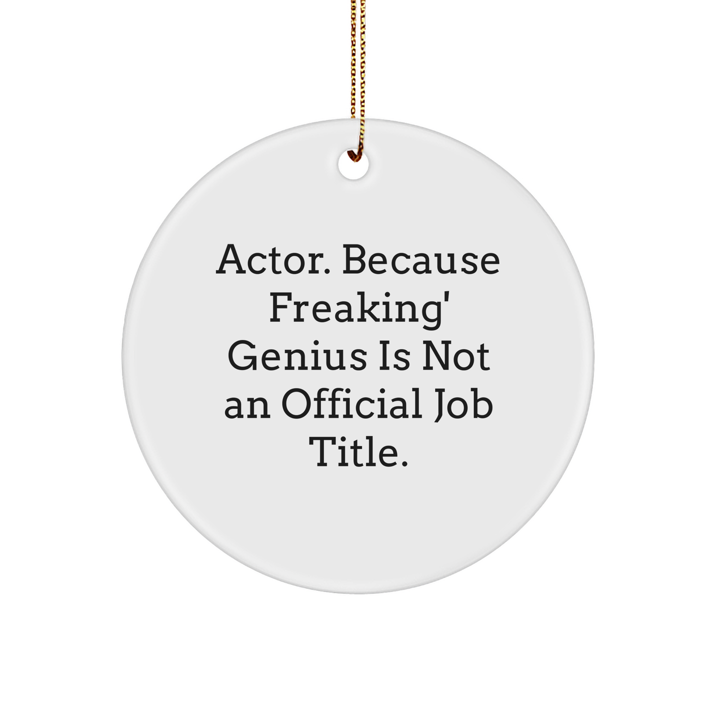 Funny Actor Gifts for Men, 'Actor. Because Freaking' genius Is Not An Official Job Title.' White Circle Ornament, Gifts from Friends or Family for Christmas - Image 1