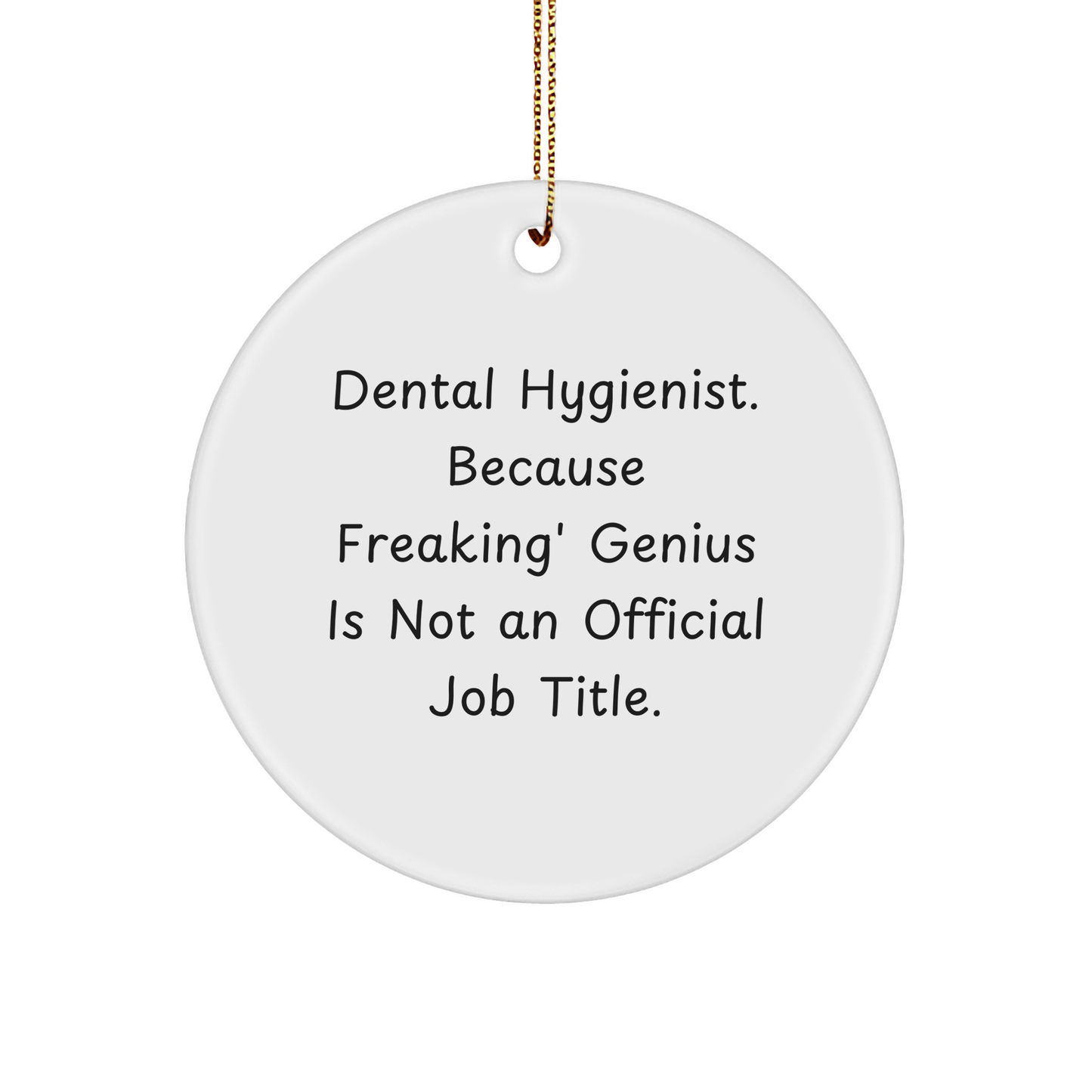 Dental Hygienist Gifts for Christmas - Funny Circle Ornament from Friends to Coworkers - 'Freaking' genius Is Not An Official Job Title. - Unique White Circle Ornament for Dental Hygienist - Image 1