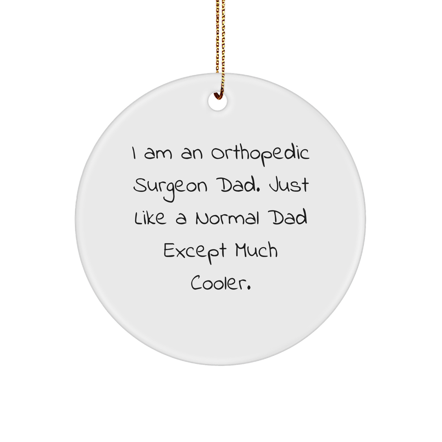 Orthopedic Surgeon Gifts, Funny Quote Circle Ornament, Gifts from Dad, for Orthopedic Surgeon Men, Unique Christmas Unique Gifts - Image 1