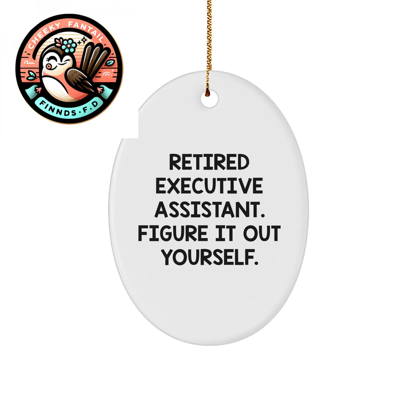 Executive Assistant Humor Gifts - Retired Executive Assistant Figure It Out Yourself Oval Ornament - Funny Executive Assistant Gifts for Christmas - Image 1