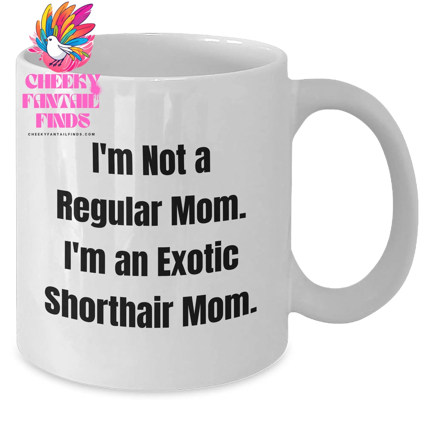 Exotic Shorthair Cat Mom Funny White Coffee Mug Gifts from Men to Family on Father's Day - I'm Not A Regular Mom. I'm An Exotic Shorthair Mom. - Additional