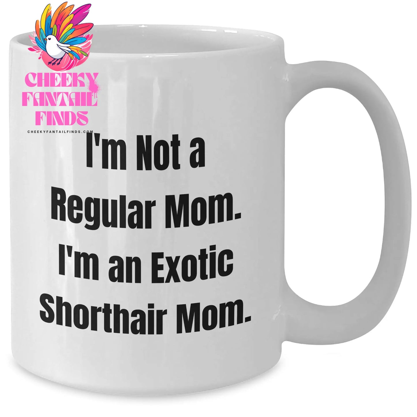 Exotic Shorthair Cat Mom Funny White Coffee Mug Gifts from Men to Family on Father's Day - I'm Not A Regular Mom. I'm An Exotic Shorthair Mom. - Additional