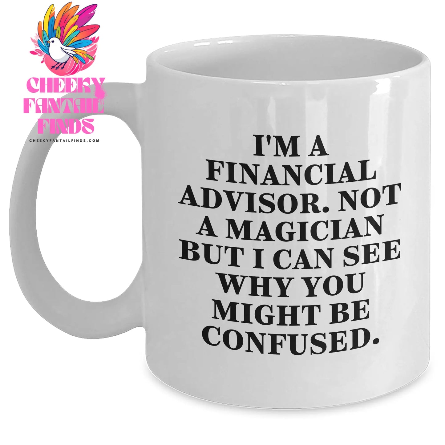 Financial Advisors Are Not Magicians Funny White Coffee Mug Gifts from Family to Financial Advisor - Main