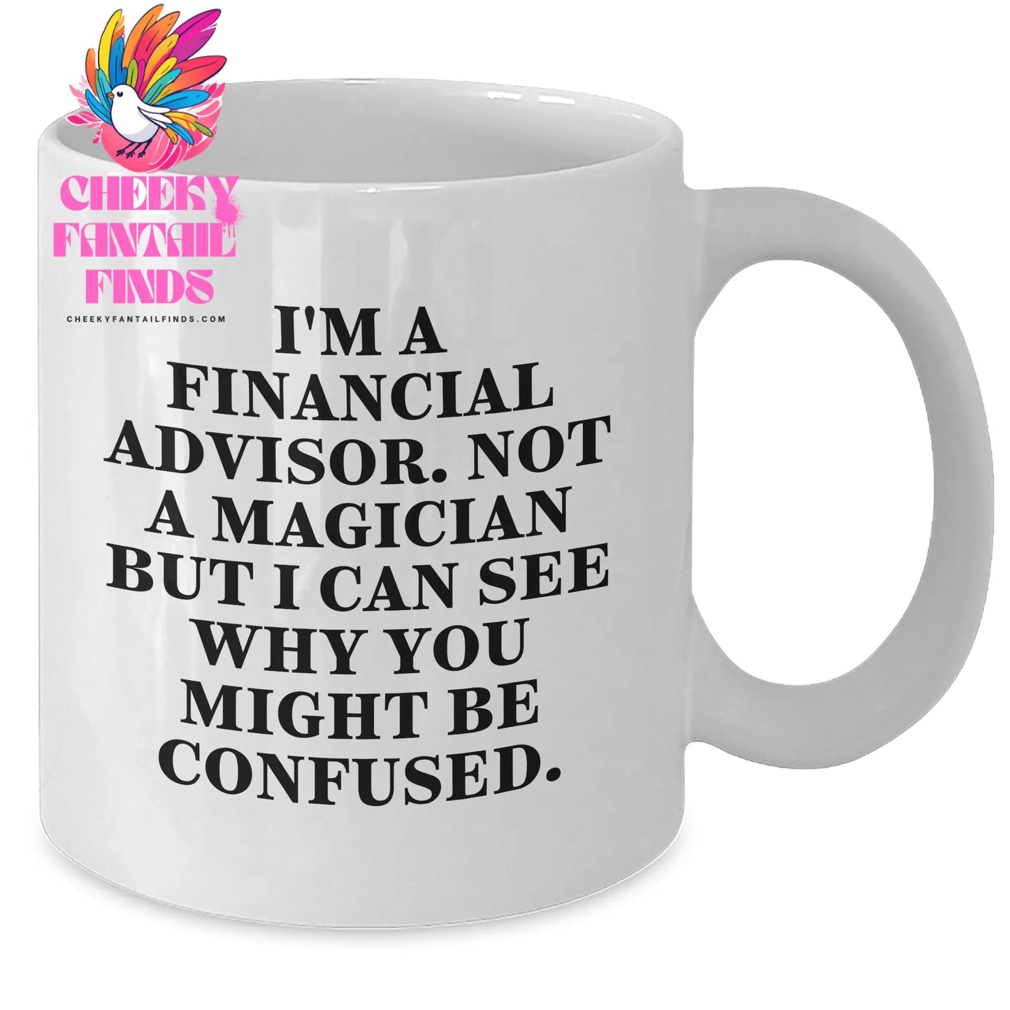 Financial Advisors Are Not Magicians Funny White Coffee Mug Gifts from Family to Financial Advisor - Additional