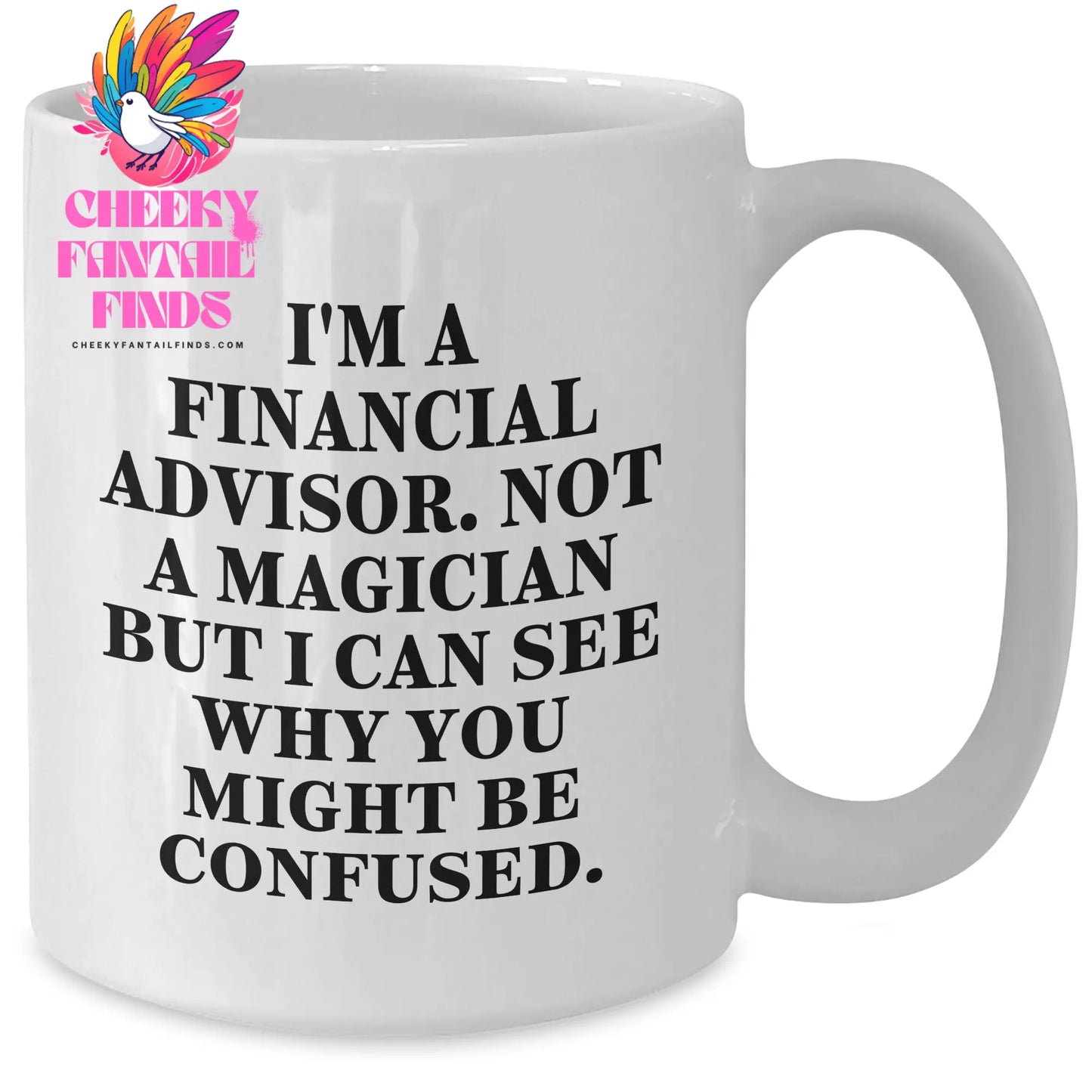 Financial Advisors Are Not Magicians Funny White Coffee Mug Gifts from Family to Financial Advisor - Additional