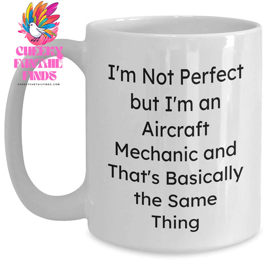 Funny Aircraft Mechanic Gifts for Men - 'I'm Not Perfect But I'm An Aircraft Mechanic' White Coffee Mug, Gifts from Family to Dad on Father's Day - Main