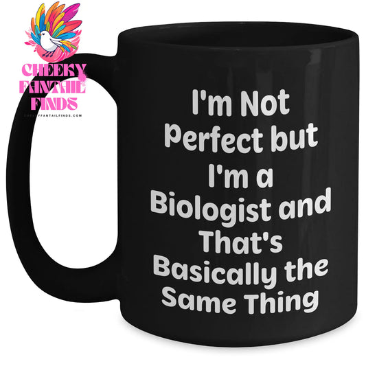 Funny Biologist Gifts for Him, I'm Not Perfect But I'm A Biologist And That's Basically The Same Thing, Black Coffee Mug Gifts from Men to Biologist on Father's Day - Main