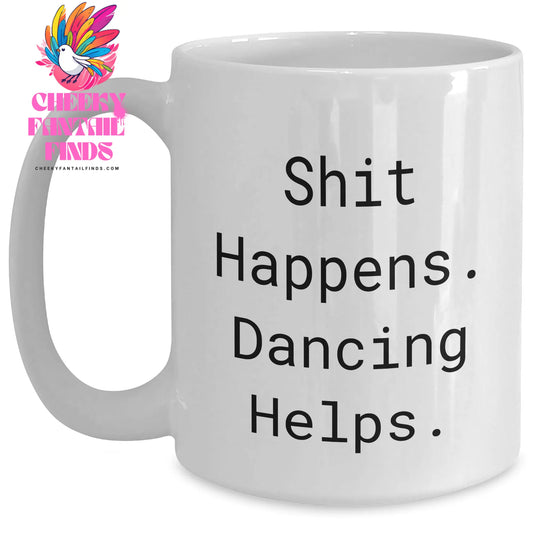 Funny Dancing Gifts for Men - Shit Happens. Dancing Helps. White Coffee Mug for Father's Day - Main