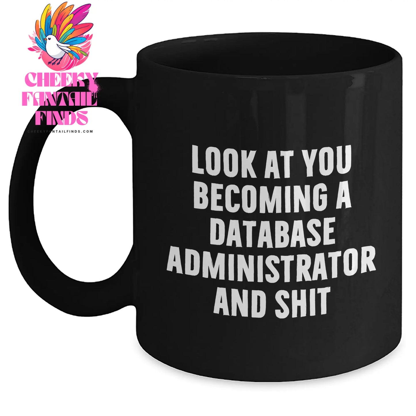 Funny Database Administrator Gifts from Friends - Look At You Becoming A Database Administrator And Shit Quote on Black Coffee Mug for Mother's Day - Main