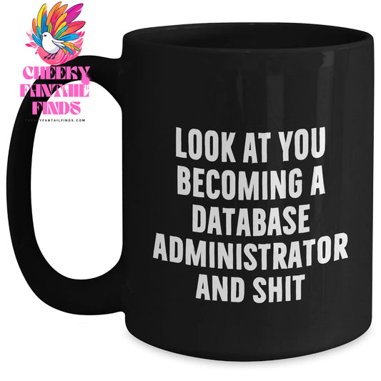 Funny Database Administrator Gifts from Friends - Look At You Becoming A Database Administrator And Shit Quote on Black Coffee Mug for Mother's Day - Main