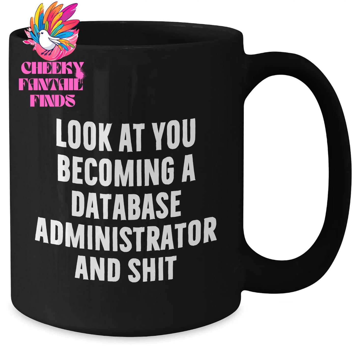 Funny Database Administrator Gifts from Friends - Look At You Becoming A Database Administrator And Shit Quote on Black Coffee Mug for Mother's Day - Additional