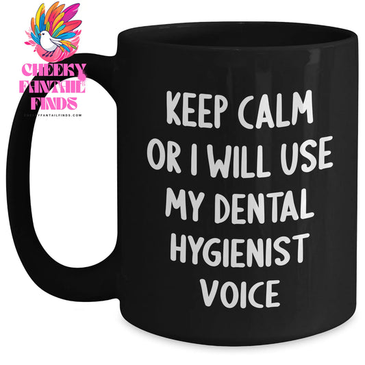 Funny Dental Hygienist Gifts, Keep Calm Or I Will Use My Dental Hygienist Voice, Black Coffee Mug, Father's Day Unique Gifts from Men to Dental Hygienist - Main