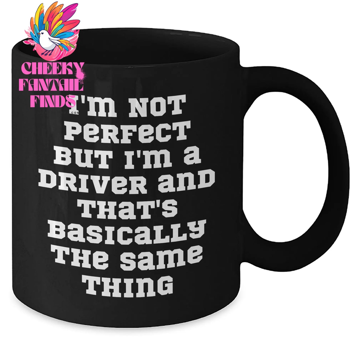 Funny Driver Black Coffee Mug, Gifts from Friends for Father's Day, I'm Not Perfect But I'm A Driver And That's Basically The Same Thing, Unique Black Coffee Mug, Gifts for Drivers - Additional