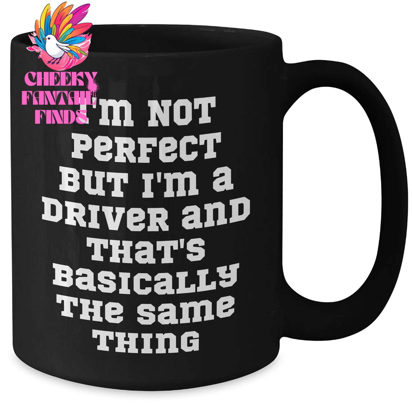 Funny Driver Black Coffee Mug, Gifts from Friends for Father's Day, I'm Not Perfect But I'm A Driver And That's Basically The Same Thing, Unique Black Coffee Mug, Gifts for Drivers - Additional