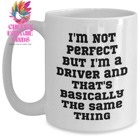 Funny Driver Gifts for Him - 'I'm Not Perfect' White Coffee Mug - White, 11oz/15oz, Ceramic, Microwave & Dishwasher Safe - Main