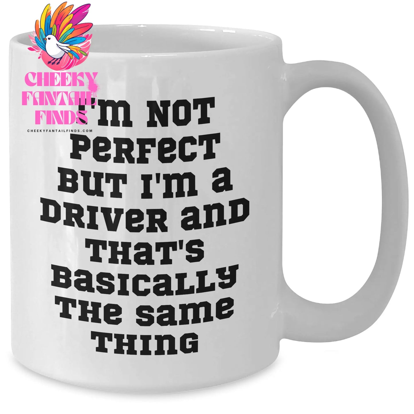 Funny Driver Gifts for Him - 'I'm Not Perfect' White Coffee Mug - White, 11oz/15oz, Ceramic, Microwave & Dishwasher Safe - Additional