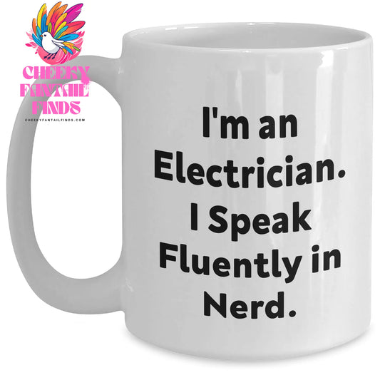 Funny Electrician Gifts for Men - I'm An Electrician. I Speak Fluently In genius. White Coffee Mug, 11oz or 15oz Capacity, Ceramic, Gifts from Family to Electrician on Father's Day - Main