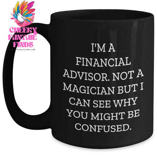 Funny Financial Advisor Gifts from Friends for Him - I'm No Magician But... Black Coffee Mug, Father's Day Unique - Main