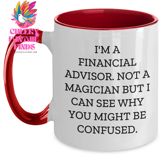 Funny Financial Advisor Gifts from Men to Men - I'm A Financial Advisor. Not A Magician But I Can See Why You Might Be Confused. Two Tone Coffee Mug for Father's Day - Main