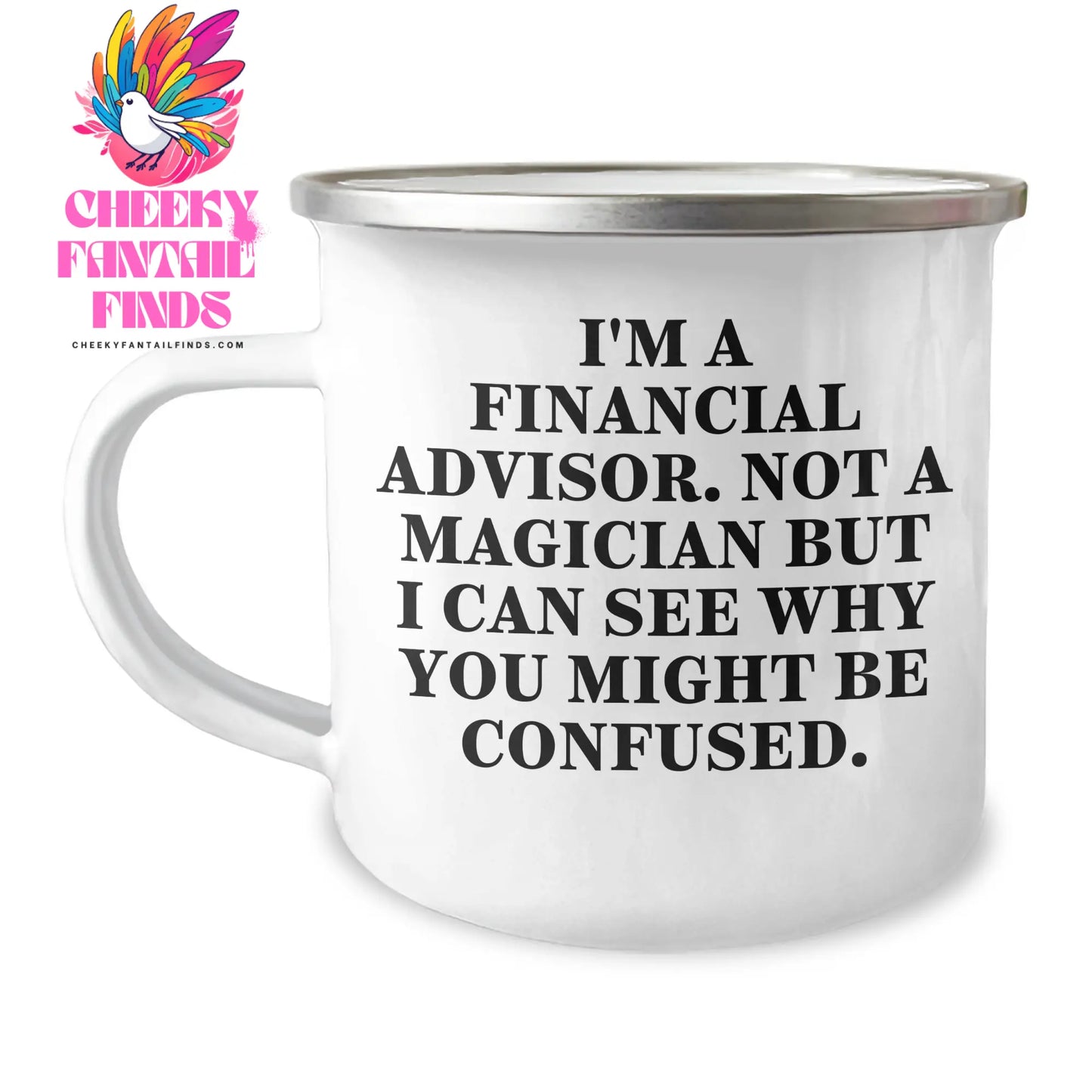 Funny Financial Advisor Gifts from Men to Men, 'I'm A Financial Advisor. Not A Magician But I Can See Why You Might Be Confused.' Camping Mug for Father's Day - Image 1