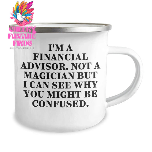 Funny Financial Advisor Gifts from Men to Men, 'I'm A Financial Advisor. Not A Magician But I Can See Why You Might Be Confused.' Camping Mug for Father's Day - Image 2