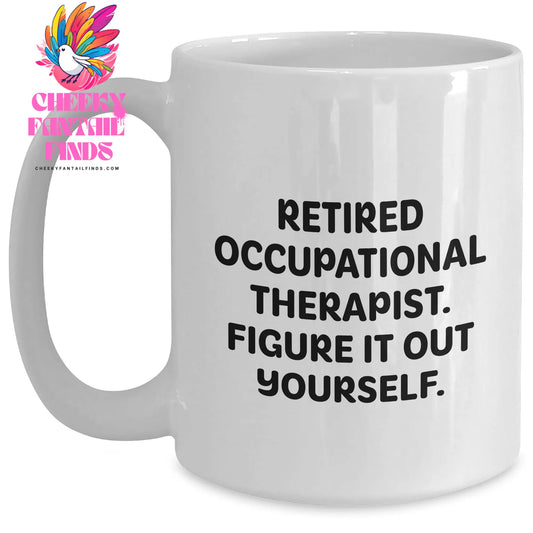 Funny Occupational Therapist Gifts from Men to Men, White Coffee Mug with 'Retired Occupational Therapist. Figure It Out Yourself.' Quote for Father's Day - Main