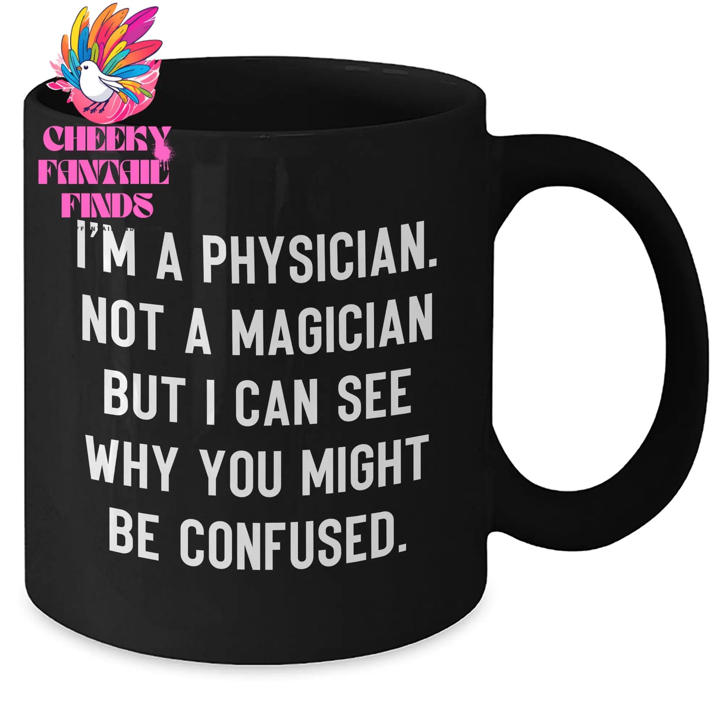 Funny Physician Gifts from Family, Unique Black Coffee Mug for Physician on Father's Day, 'I'm A Physician. Not A Magician But I Can See Why You Might Be Confused.' - Additional