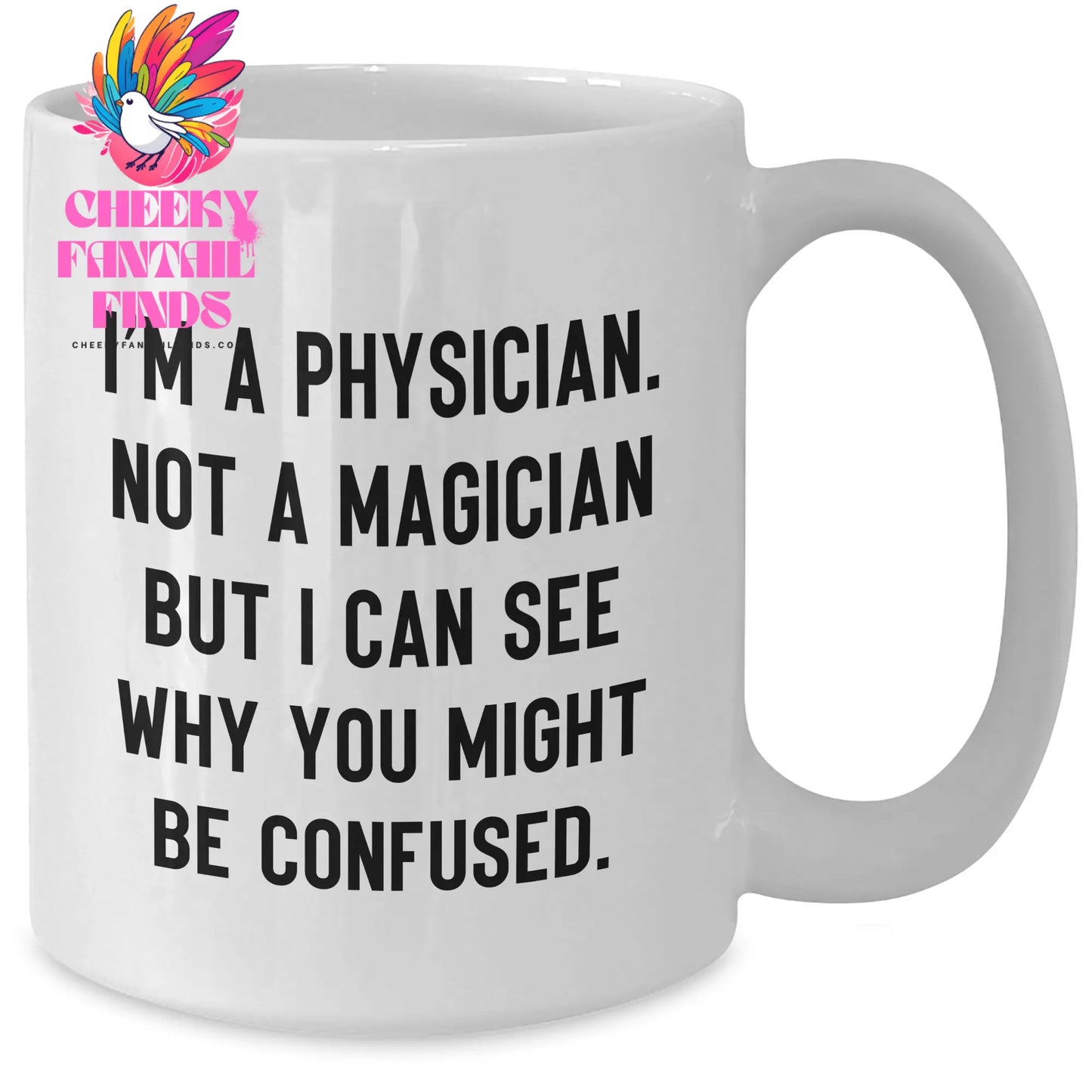 Funny Physician Gifts from Friends, Gifts for Physician Dad on Father's Day - 'I'm A Physician. Not A Magician But I Can See Why You Might Be Confused.' White Coffee Mug - Additional