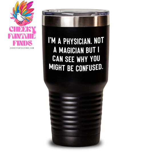 Funny Physician Gifts from Friends, Inspirational Quote Tumbler for Men, 20oz or 30oz Vacuum Insulated Stainless Steel, Keeps Drinks Hot or Cold, Gifts for Physician on Father's Day - Main