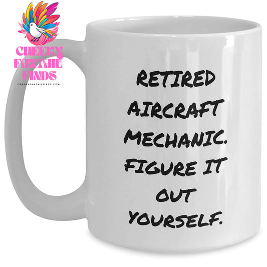 Funny Quote Gifts from Men to Aircraft Mechanic Dad on Mother's Day, White Coffee Mug for Retired Aircraft Mechanic, Figuring It Out Yourself - Main