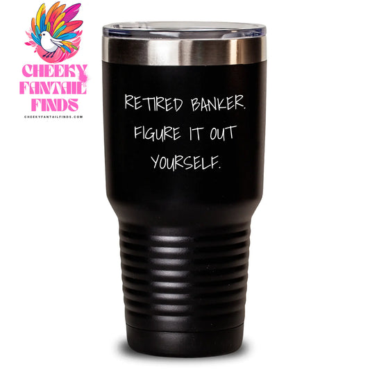 Funny Quote Tumbler for Banker, 'Figure It Out Yourself' - Gifts from Men to Bankers on Father's Day, Unique Tumbler for Banker, Retired Banker's Gift - Main
