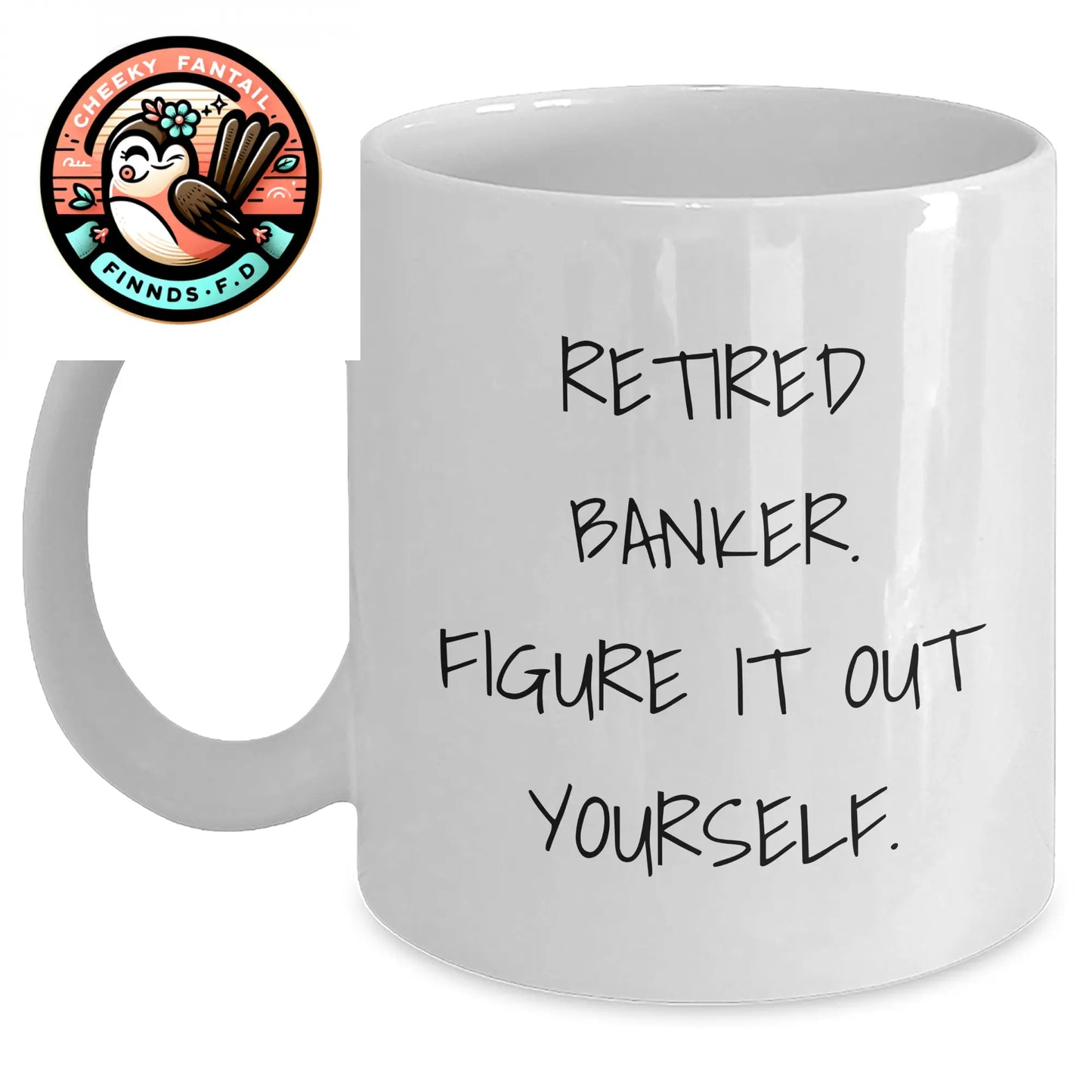 Funny Retired Banker Gifts, White Coffee Mug - 'Figure It Out Yourself', Unique Father's Day Unique Gifts for Men, Gifts from Friends, Family, or Coworkers - Main