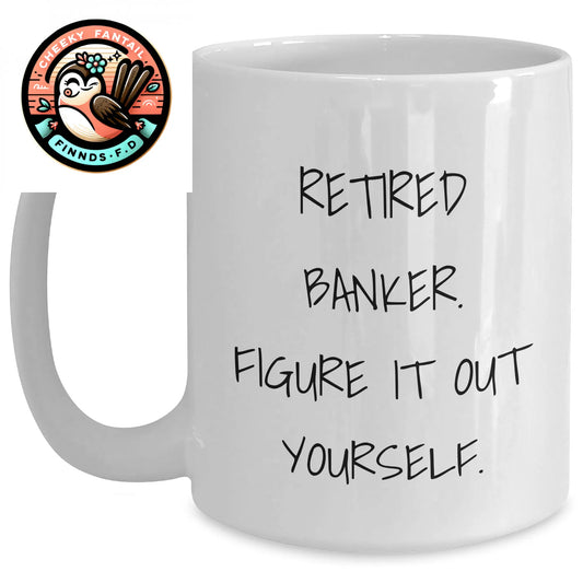 Funny Retired Banker Gifts, White Coffee Mug - 'Figure It Out Yourself', Unique Father's Day Unique Gifts for Men, Gifts from Friends, Family, or Coworkers - Main