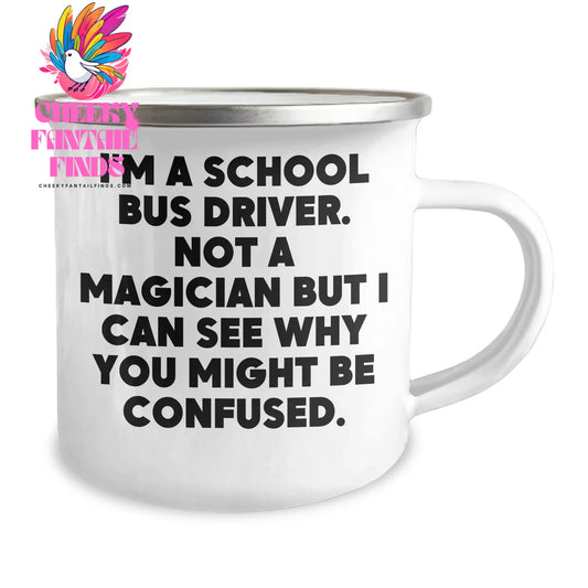 Funny School Bus Driver Gifts from Men for Father's Day - I'm A School Bus Driver. Not A Magician But I Can See Why You Might Be Confused. - Camping Mug - Image 2