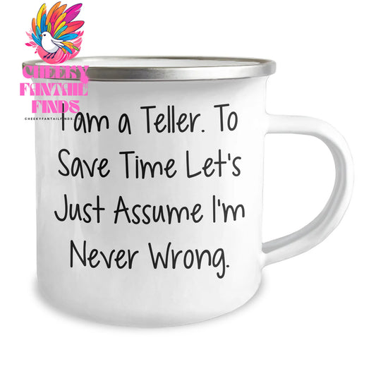 Funny Teller Gifts - 'I Am A Teller. To Save Time Let's Just Assume I'm Never Wrong.' Mother's Day Camping Mug for Friends - Image 2