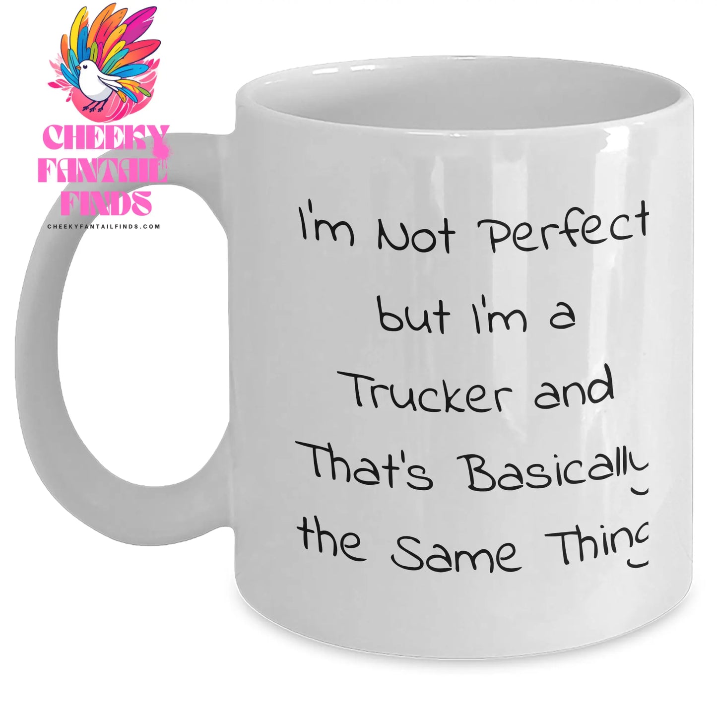 Funny Trucker Gifts from Men to Friends - I'm Not Perfect But I'm A Trucker And That's Basically The Same Thing, Father's Day Unique Gifts, White Coffee Mug - Main