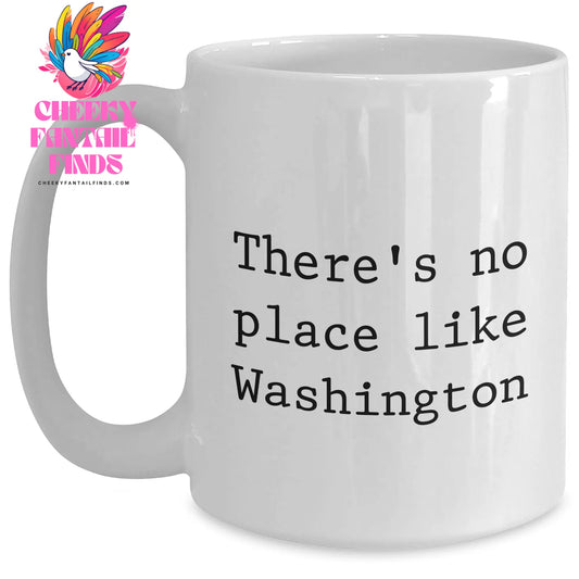 Funny Washington Quote Coffee Mug Gifts for Men from Washington, 'There's No Place Like Washington' White Coffee Mug, Perfect for Father's Day Unique Gifts - Main