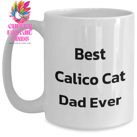 Gifts for Calico Cat Dad: Funny Calico Cat Dad Ever White Coffee Mug - Great Father's Day Unique Gifts from Daughter or Son (11oz/15oz) - Main