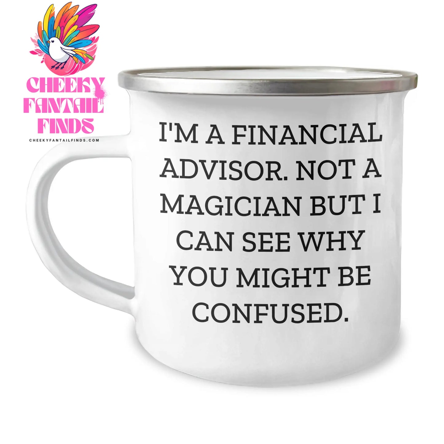 Gifts from Family to Financial Advisor - Funny Camping Mug for Dad's Special Day, 'I'm A Financial Advisor. Not A Magician...' - Unique Father's Day Unique Gift - Image 1