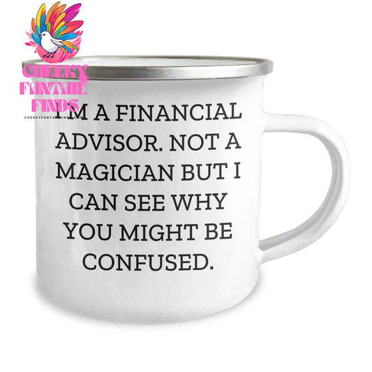 Gifts from Family to Financial Advisor - Funny Camping Mug for Dad's Special Day, 'I'm A Financial Advisor. Not A Magician...' - Unique Father's Day Unique Gift - Image 2