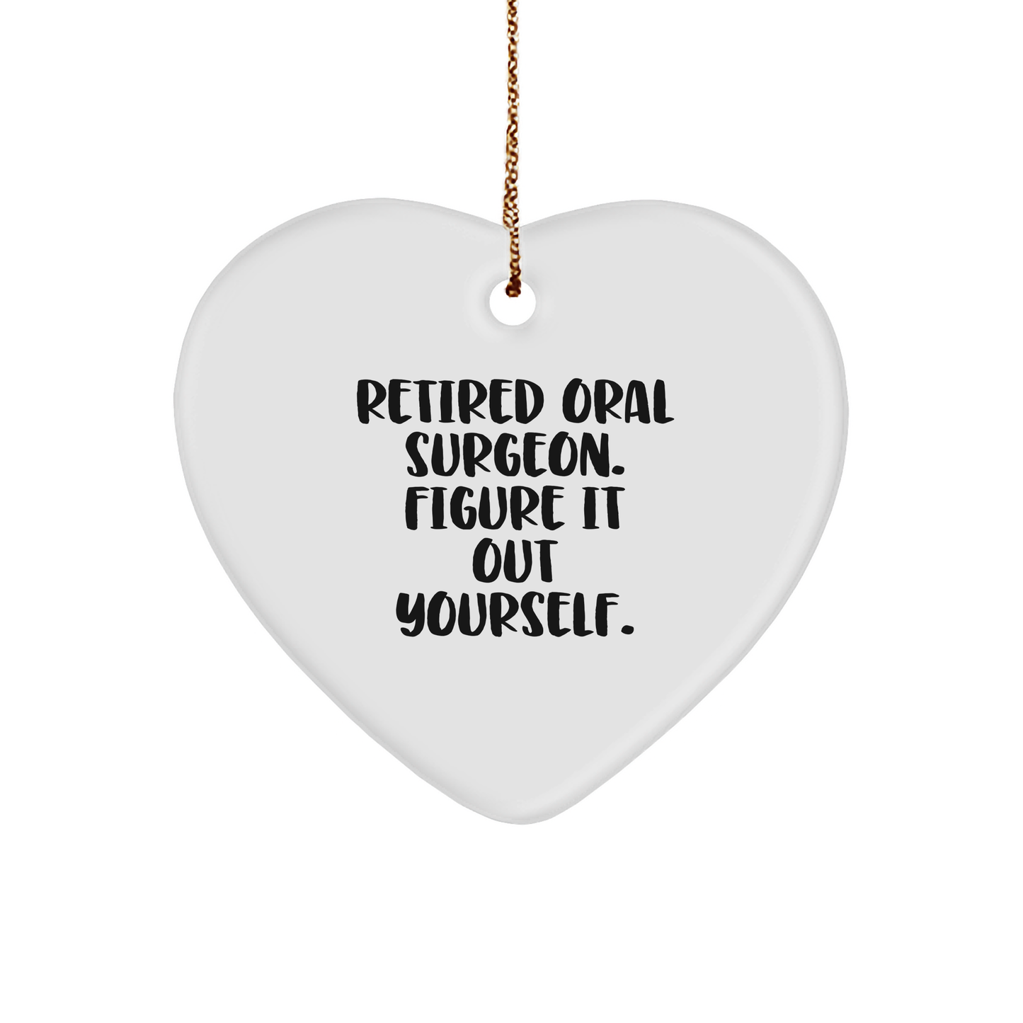 Gifts from Friends and Family, Retired Oral Surgeon Heart Ornament, Christmas Unique Gifts, Figure It Out Yourself, Oral Surgeon Gifts (150-200 characters in total) - Image 1