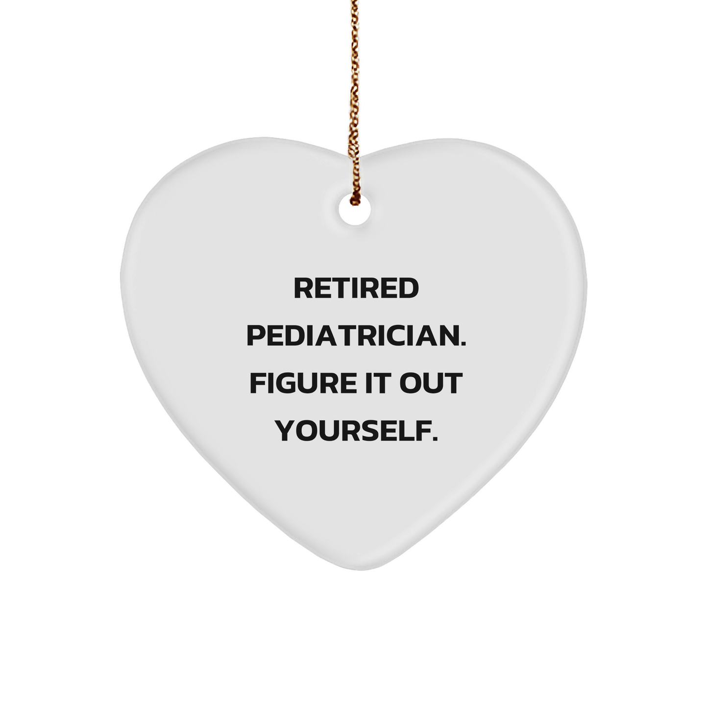 Pediatrician Heart Ornament Gifts from Friends, Family for Christmas, Retired Pediatrician Figure It Out Yourself Funny Quote - Image 1
