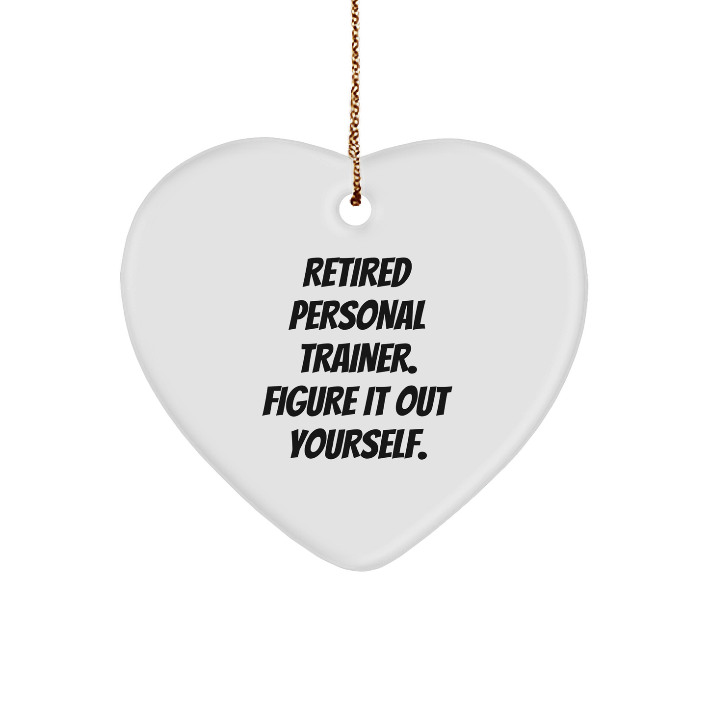 Funny Retired Personal Trainer Gifts for Christmas - 'Figure It Out Yourself' Heart Ornament Gifts from Friends to Personal Trainers - Image 1