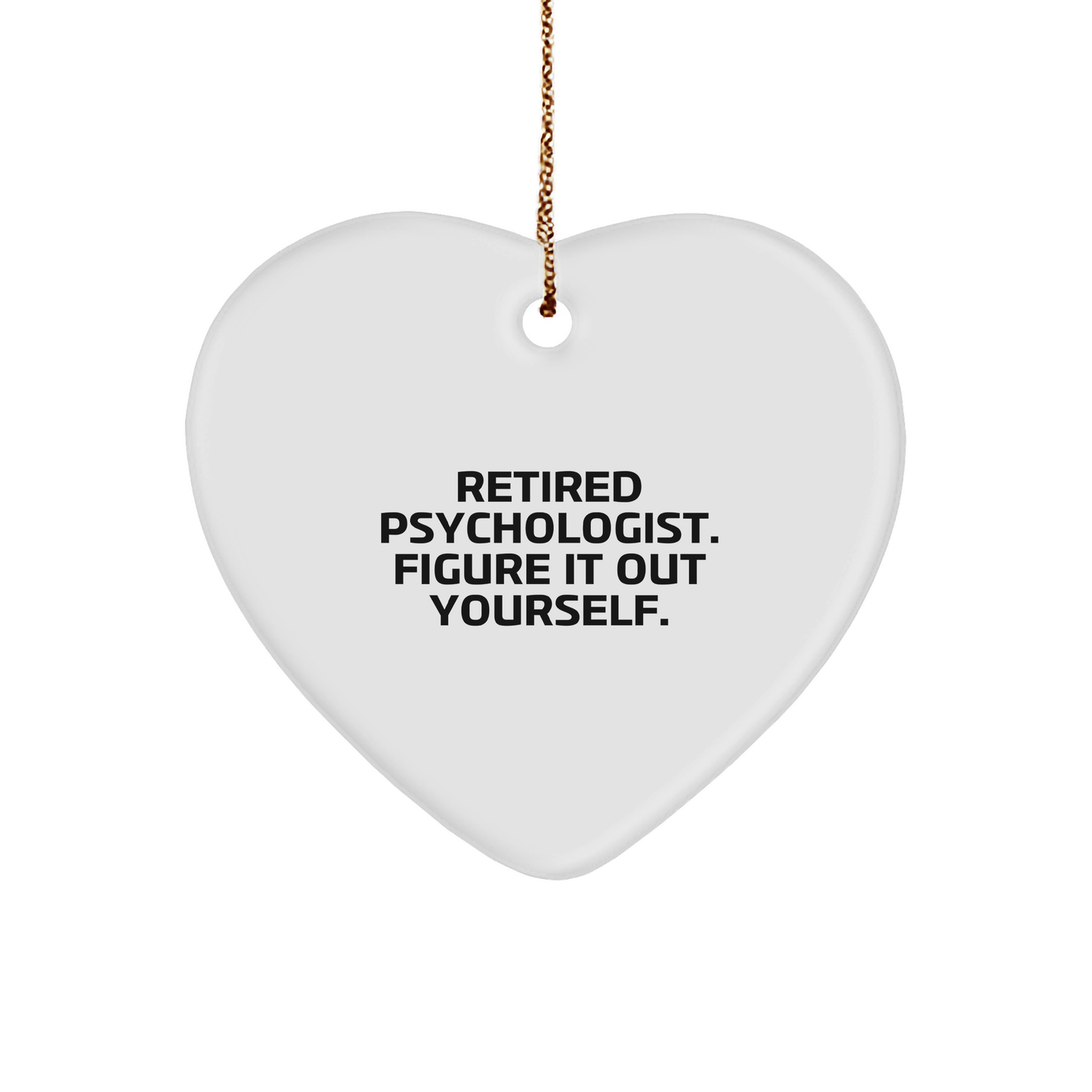 Retired Psychologist's Funny Gift for Christmas - Heart Ornament 'Figure It Out Yourself' - White, Heart-Shaped, Durable - Gifts from Friends for Psychologists - Image 1