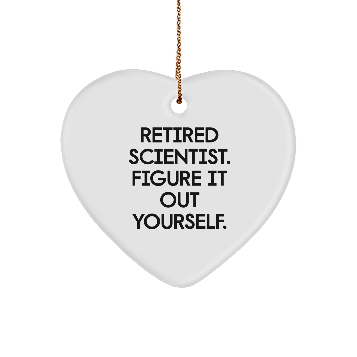 A Heartfelt Gift for Scientist Friends, Retired Scientist Figure It Out Yourself Quote, White Heart Ornament, Perfect Christmas Unique Gift for Scientist, Gifts from Friends and Family - Image 1