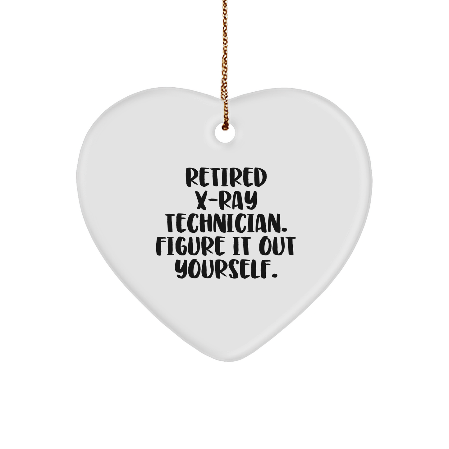 Funny X-Ray Technician Gifts for Him Her Friends Coworkers Family - Heart Ornament with Quote 'Retired X-ray Technician. Figure It Out Yourself.' - Christmas Unique Gifts - Image 1