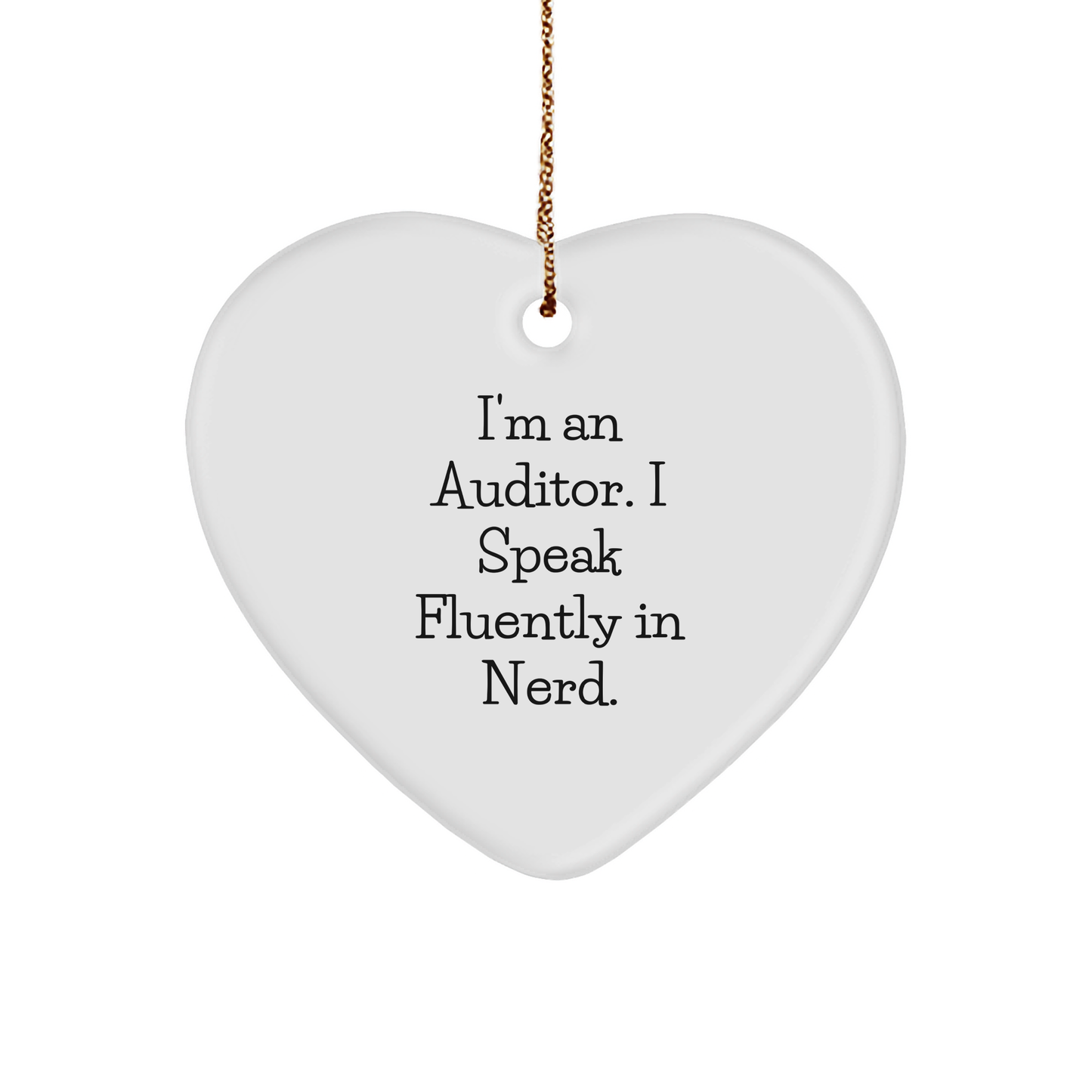 I'm An Auditor. I Speak Fluently In genius. Heart Ornament, Gifts from Men to Auditor, Christmas Unique Gifts - Image 1